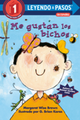 Me gustan los bichos (I lIke Bugs Spanish Edition) - Margaret Wise Brown & G. Brian Karas