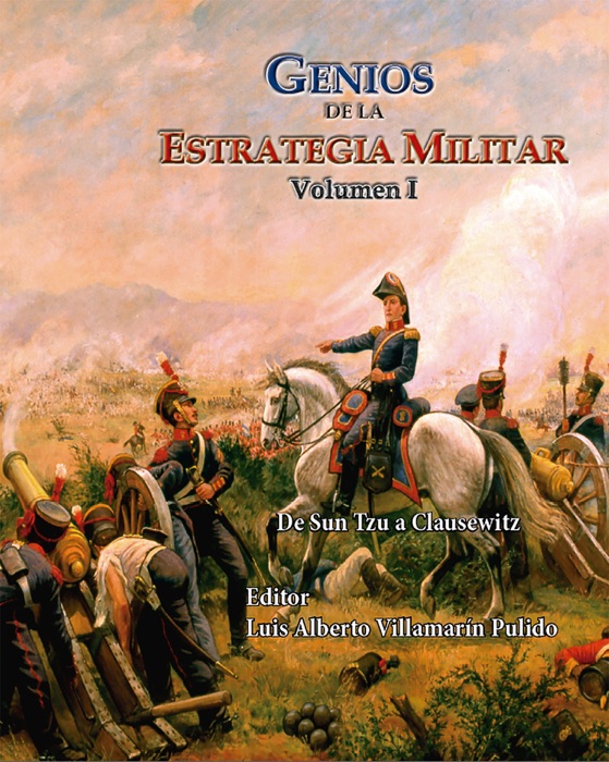 Genios de la Estrategia Militar Volumen I De Sun Tzu a Clausewitz