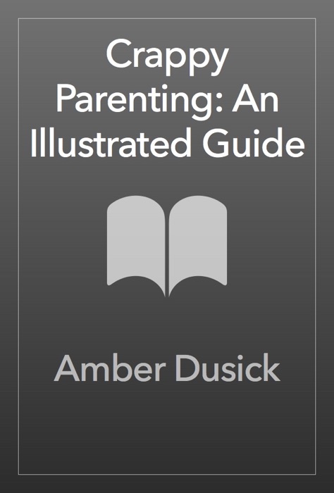 Crappy Parenting: An Illustrated Guide