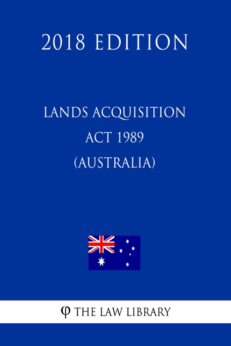 Lands Acquisition Act 1989 (Australia) (2018 Edition)