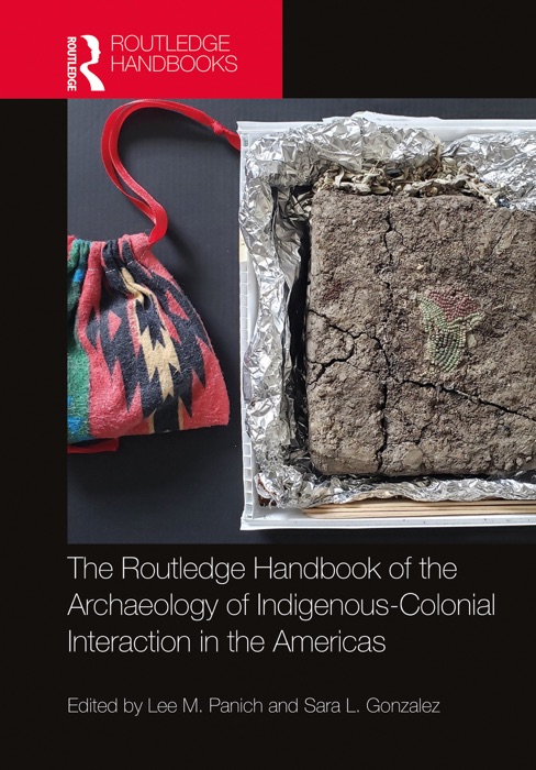 Routledge Handbook of the Archaeology of Indigenous-Colonial Interaction in the Americas