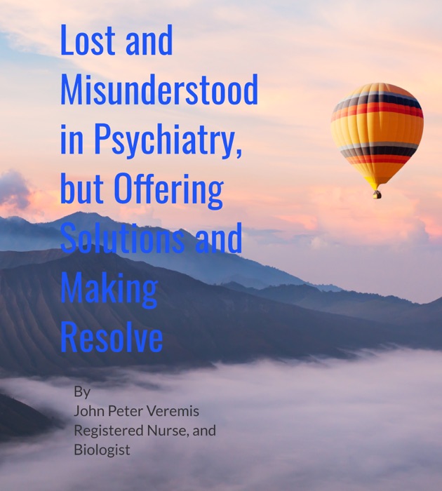 Lost and Misunderstood in Psychiatry but Offering Solutions and Making Resolve