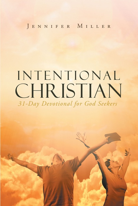 INTENTIONAL CHRISTIAN; 31 Day Devotional for God Seekers