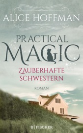 Practical Magic. Zauberhafte Schwestern - Alice Hoffman by  Alice Hoffman PDF Download