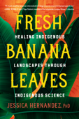 Fresh Banana Leaves - Jessica Hernandez, Ph.D.