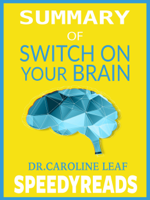 SpeedyReads - Summary of Switch On Your Brain by Dr. Caroline Leaf artwork