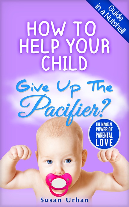 How to Help Your Child Give Up The Pacifier