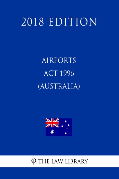 Airports Act 1996 (Australia) (2018 Edition)