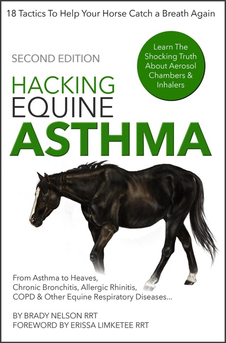 Horse Asthma  Hacking Equine Asthma - 18 Tactics To Help Your Horse Catch a Breath Again  Heaves, Chronic Bronchitis, Allergic Rhinitis, COPD & Other Horse or Foal Respiratory Disease Treatment...