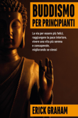 Buddismo per principianti: la via per essere felici, raggiungere la pace interiore, vivere una vita più serena e consapevole, migliorando se stessi Book Cover