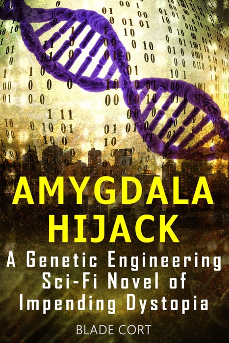 Amygdala Hijack - A Genetic Engineering Sci-Fi Novel of Impending Dystopia