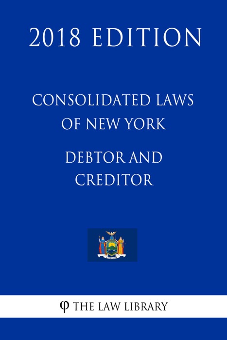 Consolidated Laws of New York - Debtor and Creditor (2018 Edition)
