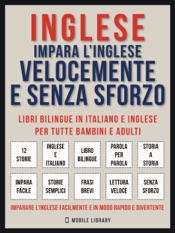 Inglese - Impara L'Inglese Velocemente e Senza Sforzo (Vol 1)