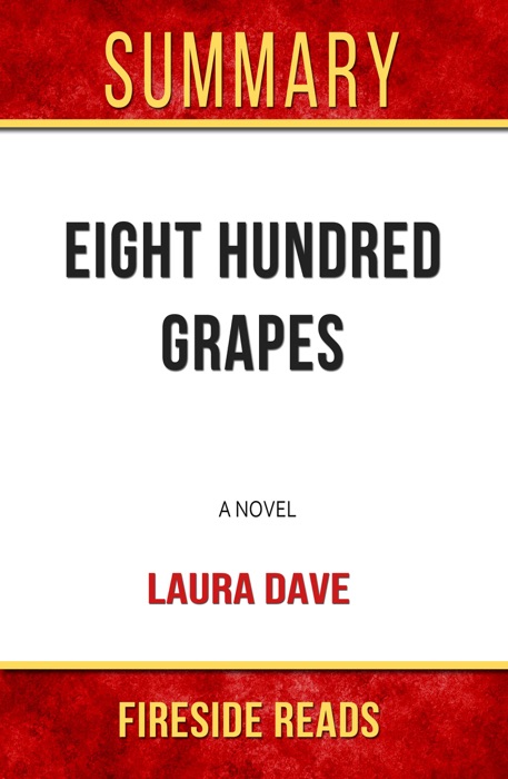 Eight Hundred Grapes: A Novel by Laura Dave: Summary by Fireside Reads