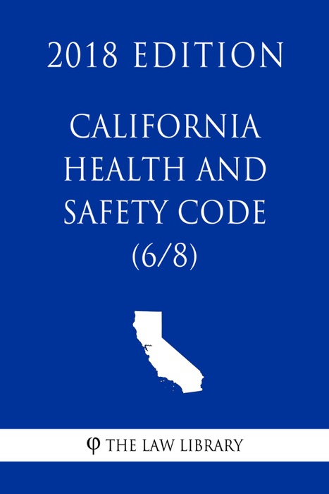 California Health and Safety Code (6/8) (2018 Edition)