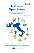 Italiano Spontaneo - Guide de Conversation Italien-Français - Jacopo Gorini