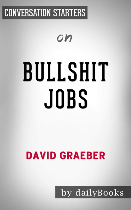 B******t Jobs: A Theory by David Graeber: Conversation Starters