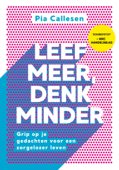 Leef meer, denk minder - Pia Callesen