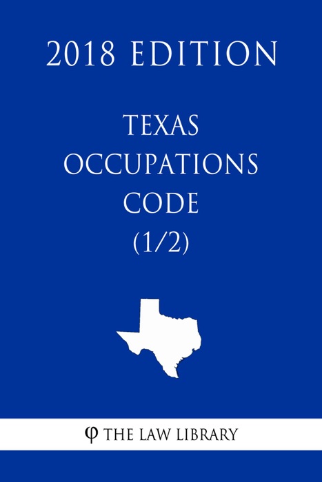 Texas Occupations Code (1/2) (2018 Edition)