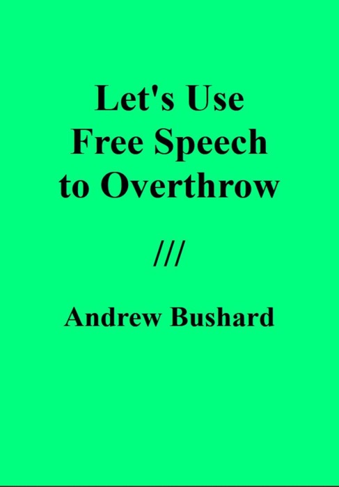 Let's Use Free Speech to Overthrow