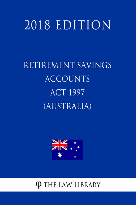 Retirement Savings Accounts Act 1997 (Australia) (2018 Edition)