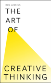 The Art of Creative Thinking - Rod Judkins