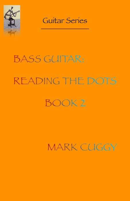 Bass Guitar: Reading the Dots (book 2)