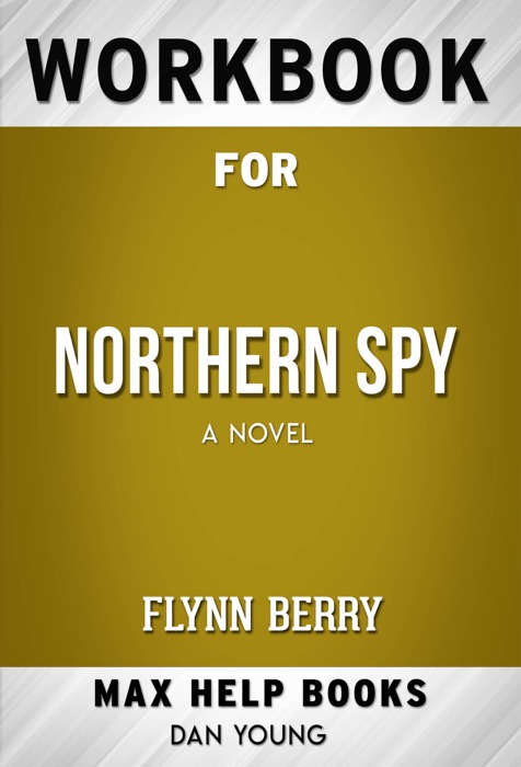 Northern Spy A Novel by Flynn Berry (MaxHelp Workbooks)