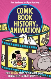 The Comic Book History of Animation: True Toon Tales of the Most Iconic Characters, Artists and Styles! - Fred Van Lente & Ryan Dunlavey by  Fred Van Lente & Ryan Dunlavey PDF Download
