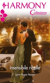 Insensibile ribelle - Lynn Raye Harris by  Lynn Raye Harris PDF Download