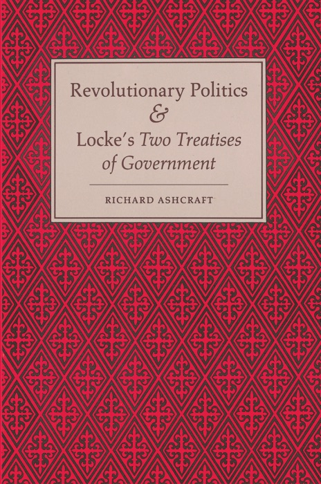 Revolutionary Politics and Locke's Two Treatises of Government