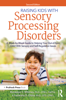 Raising Kids With Sensory Processing Disorders - Rondalyn V Whitney, Varleisha Gibbs, Rondalyn L. Whitney & Varleisha Gibbs, OTD, OTR/L