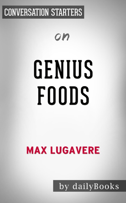 Genius Foods: Become Smarter, Happier, and More Productive While Protecting Your Brain for Life by Max Lugavere: Conversation Starters
