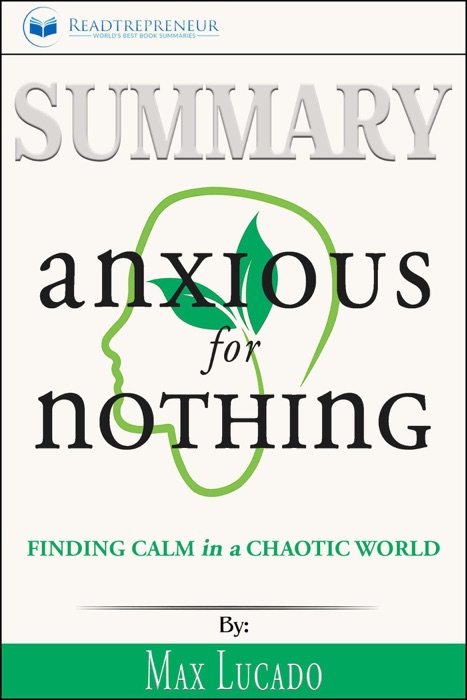 Summary of Anxious for Nothing: Finding Calm in a Chaotic World by Max Lucado