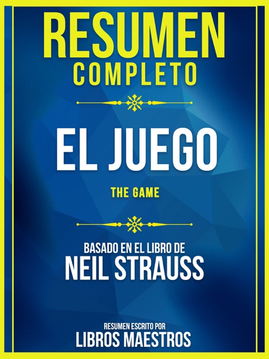 Resumen Completo: El Juego (The Game) - Basado En El Libro De Neil Strauss