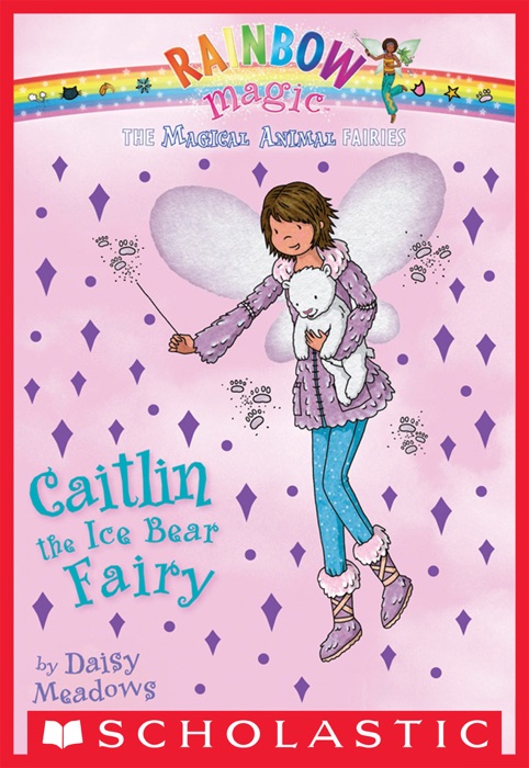 Magical Animal Fairies #7: Caitlin the Ice Bear Fairy