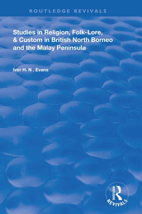 Studies in Religion, Folk-Lore, and Custom in British North Borneo and the Malay Peninsula