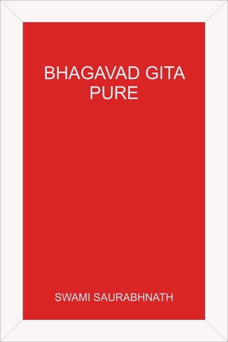 Bhagavad Gita: Pure - A Comprehensive Study without Sectarian Contamination