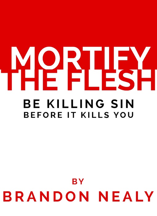 Mortify the Flesh: Be Killing Sin Before It Kills You