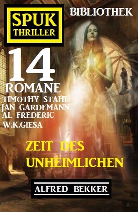 Zeit des Unheimlichen: Spuk Thriller Bibliothek 14 Romane