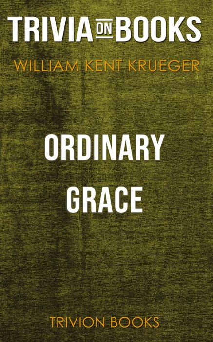 Ordinary Grace: A Novel by William Kent Krueger (Trivia-On-Books)