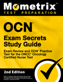 OCN Exam Secrets Study Guide - Exam Review and OCN Practice Test for the ONCC Oncology Certified Nurse Test - Mometrix