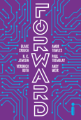 Forward - Blake Crouch, N. K. Jemisin, Veronica Roth, Amor Towles, Paul Tremblay & Andy Weir
