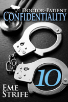 Eme Strife - Doctor-Patient Confidentiality: Volume Ten (Confidential #1) (Contemporary Erotic Romance: BDSM, Free, New Adult, Medical, Erotica, Billionaire, Adult, Dominant, Possessive, Alpha Male, First Kiss, First Time, HEA, HFN, Love, Doctor, Cancer, College, Interracial, Bad Boy, Call Girl, Modern, Millennial, Hot, Passionate, Steamy, Series, Female Protagonist, Main Character, First Person POV, 2019, US, UK, CA, AU, EU, Suspense, BWWM, Mystery, Nerd, Short Story, Trilogy, Holiday, College, YA, Young Adult, Anthology, Hottest, Writers, Well written, Popular, Funny, Read, Bestselling, Books, Novels, Ebooks, Paperbacks, Fiction) artwork