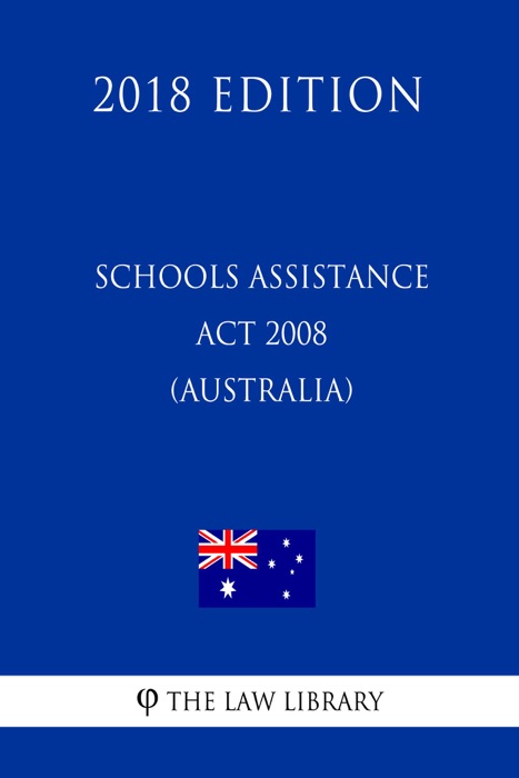 Schools Assistance Act 2008 (Australia) (2018 Edition)