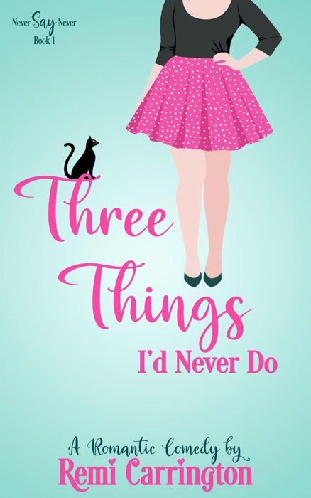 Three Things I'd Never Do: A Romantic Comedy