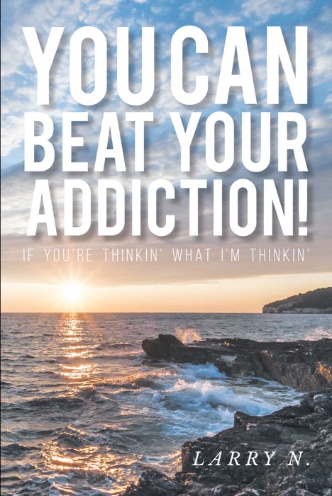 You CAN Beat Your Addiction!