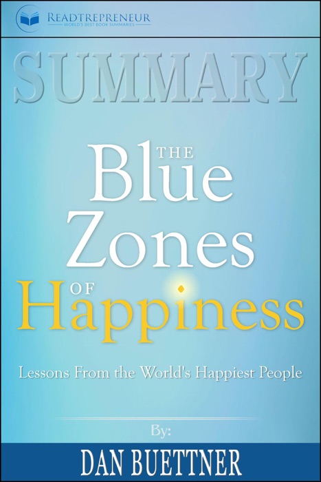 Summary of The Blue Zones of Happiness: Lessons from the World’s Happiest People by Dan Buettner