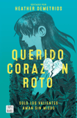 Querido corazón roto - Heather Demetrios