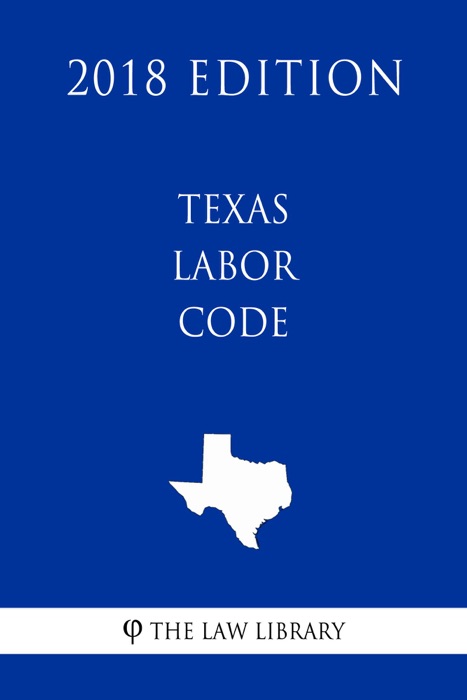 Texas Labor Code (2018 Edition)